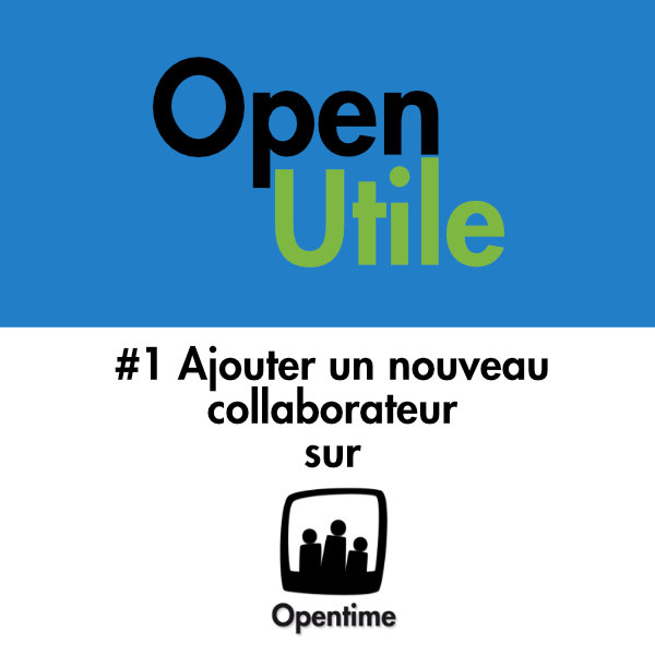 Vous souhaitez ajouter un collaborateur sur Opentime ?